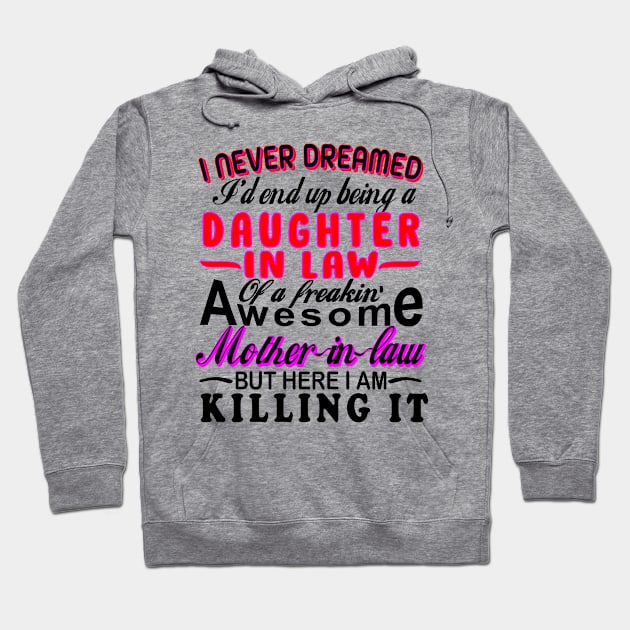 I Never Dreamed I'd End Up Being A Daughter-In-Law Of A Freakin’ Awesome Mother-In-Law Hoodie by creativity-w